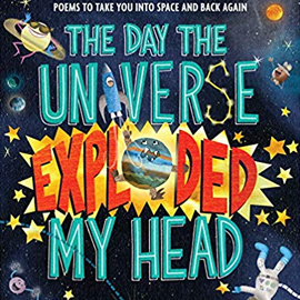 illustrated cover of The Day the Universe Exploded My Head illustrated cover of The Day the Universe Exploded My Head showing a large title and rocketships, astraunauts, stars, and planets.