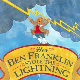 cover of "How Ben Frankling Stole the Lightning" cover of "How Ben Frankling Stole the Lightning" showing Ben Franklin hanging from a lightning bolt