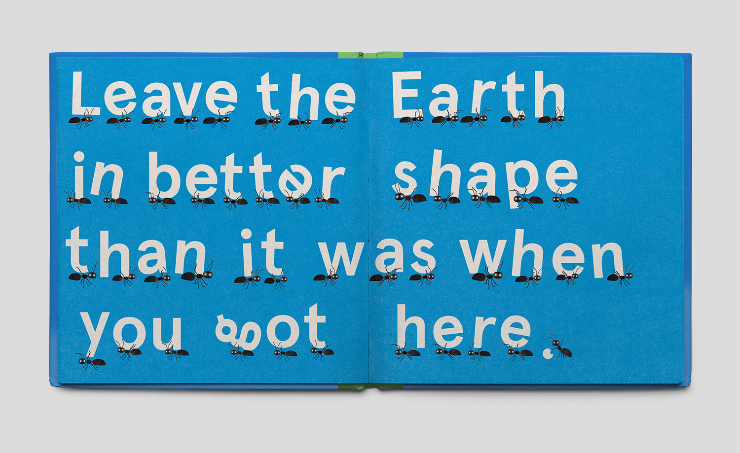 Illustration of ants holding letters to say Leave the Earth in better shape than it was when you got here.