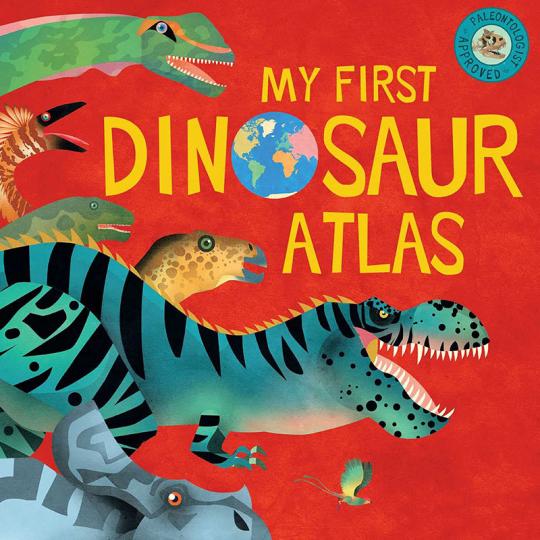 My First Dinosaur Atlas: Roar Around the World with the Mightiest Beasts Ever!